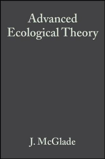 Advanced Ecological Theory: Principles and Applications by J. McGlade 9780865427341