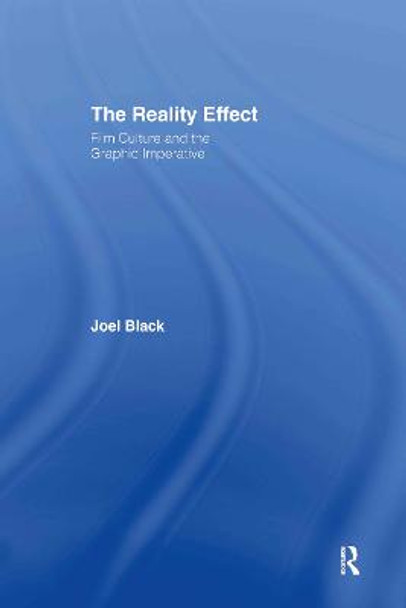 The Reality Effect: Film Culture and the Graphic Imperative by Joel Black