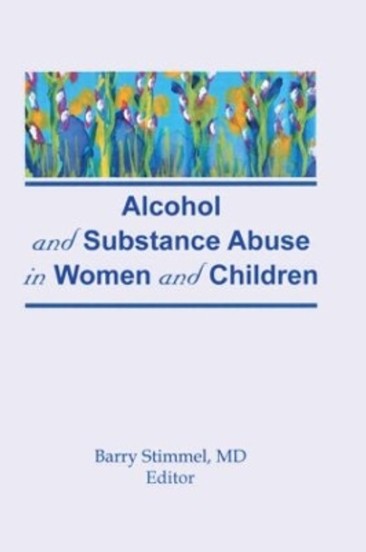 Alcohol and Substance Abuse in Women and Children by Barry Stimmel 9780866565752