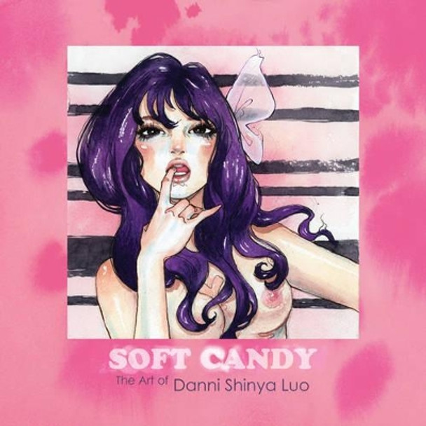 Soft Candy: The Art of Danni Shinya Luo by Danni Shinya Luo 9780867197624