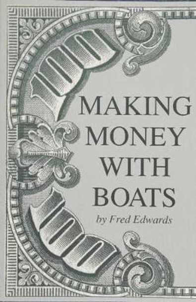 Making Money with Boats by Fred Edwards 9780870334825