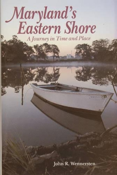 Maryland's Eastern Shore: A Journey in Time and Place by John R. Wennersten 9780870334283