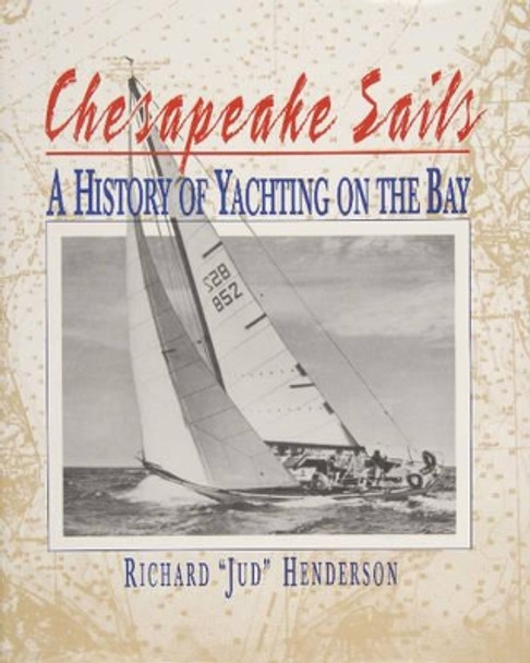 Chesapeake Sails: A History of Yachting on the Bay by Richard Henderson 9780870335143