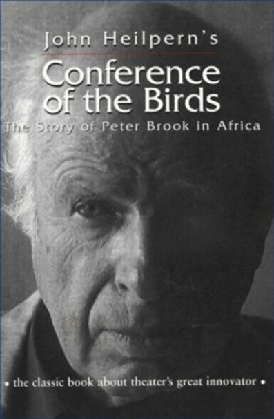 Conference of the Birds: The Story of Peter Brook in Africa by John Heilpern 9780878301102