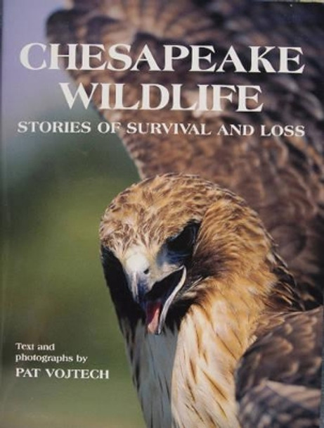 Chesapeake Wildlife: Stories of Survival and Loss by Pat Vojtech 9780870335365