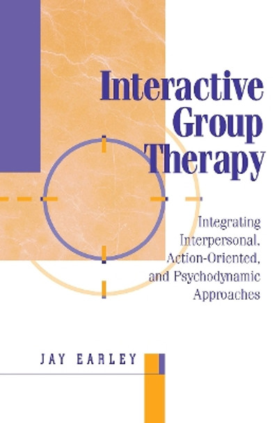 Interactive Group Therapy: Integrating, Interpersonal, Action-Orientated and Psychodynamic Approaches by Jay Earley 9780876309841