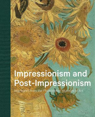 Impressionism and Post-Impressionism: Highlights from the Philadelphia Museum of Art Jennifer A. Thompson 9780876332894