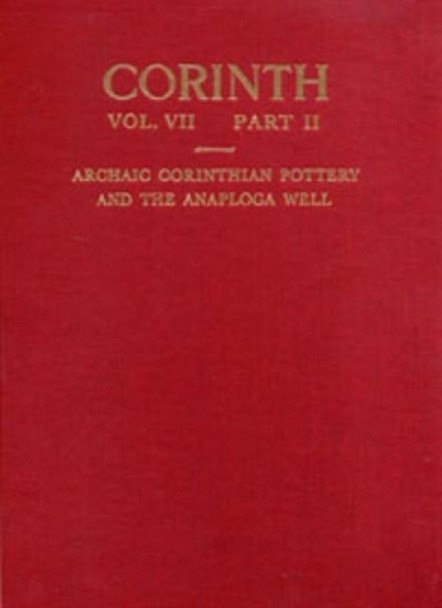 Archaic Corinthian Pottery and the Anaploga Well by D. A. Amyx 9780876610725