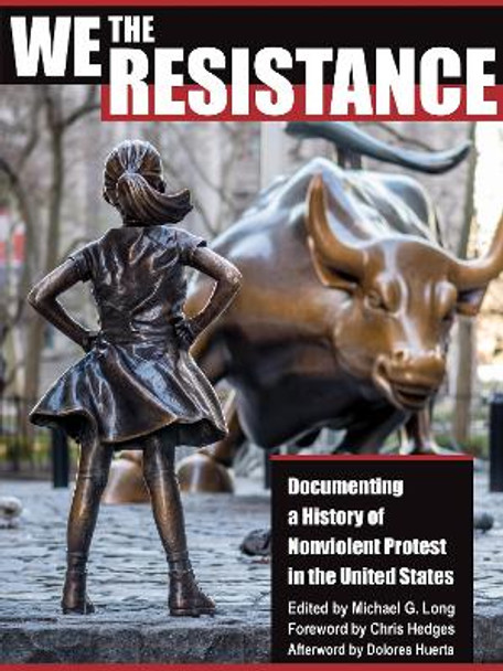 We the Resistance: Documenting a History of Nonviolent Protest in the United States by Michael Long 9780872867567