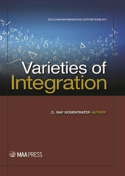 Varieties of Integration by C. Ray Rosentrater 9780883853597