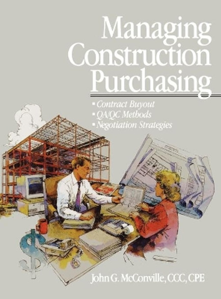 Managing Construction Purchasing: Contract Buyout; QA/QC Methods; Negotiation Strategies by John G. McConville 9780876293164