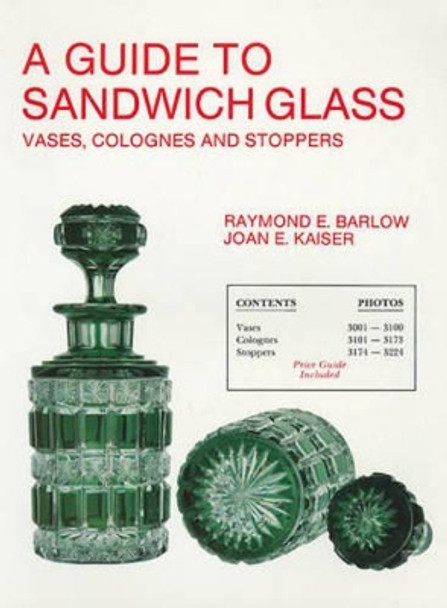 A Guide to Sandwich Glass: Vases, Colognes and Stoppers. From Vol.3 by Raymond E. Barlow 9780887400827