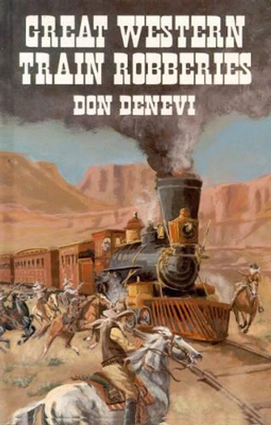 Great Western Train Robberies by Don DeNevi 9780888392879