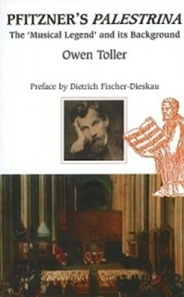 Pfitzner`s Palestrina - The `Musical Legend` and its Background by Owen Toller 9780907689249