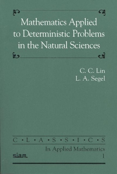Mathematics Applied to Deterministic Problems in the Natural Sciences by C.C. Lin 9780898712292