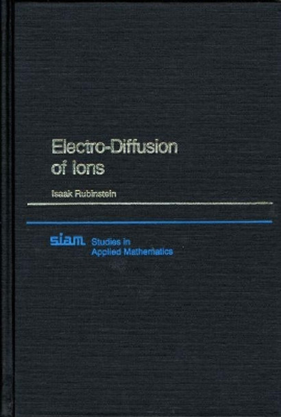 Electro-diffusion of Ions by Isaak Rubinstein 9780898712452