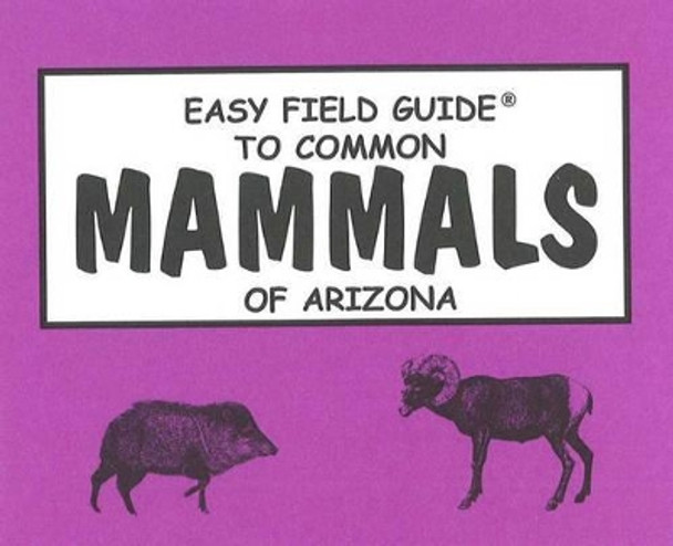 Easy Field Guide to Common Mammals of Arizona by Richard Nelson 9780935810165