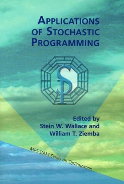 Applications of Stochastic Programming by Stein W. Wallace 9780898715552