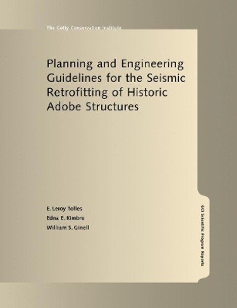 Planning and Engineering Guidelines for the Seismic Retrofitting of Historic Adobe Structures by E.Leroy Tolles 9780892365883