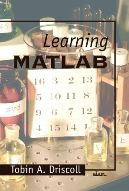 Learning MATLAB by Tobin A. Driscoll 9780898716832