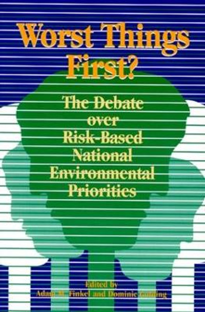 Worst Things First: The Debate over Risk-Based National Environmental Priorities by Adam M. Finkel 9780915707768