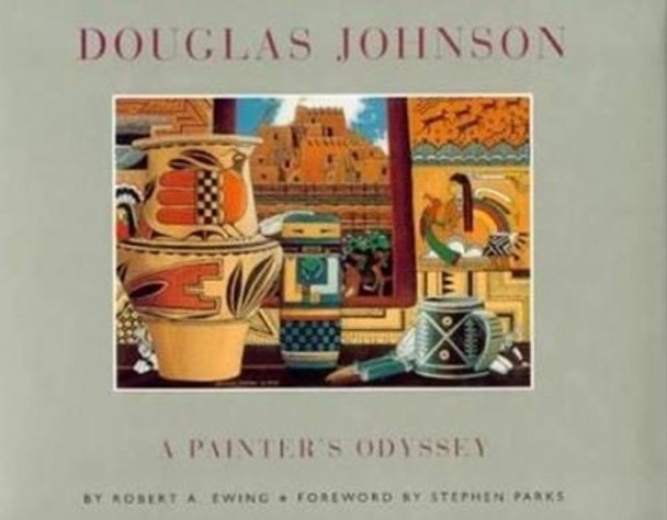 Douglas Johnson: A Painter's Odyssey by Robert A. Ewing 9780940666917