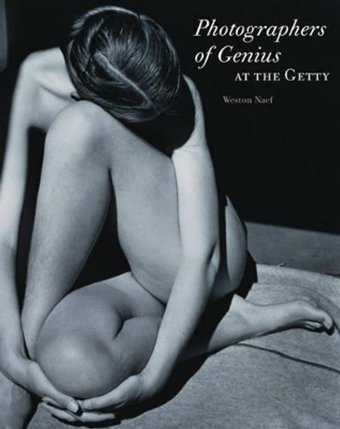 Photographer of Genius at the Getty by Weston J. Naef 9780892367498