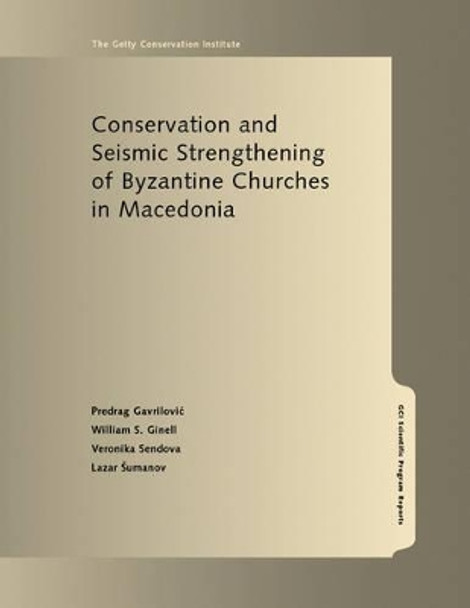 Conservation and Seismic Strengthening of Byzantine Churches in Macedonia by Pedrag Gavrilovic 9780892367771