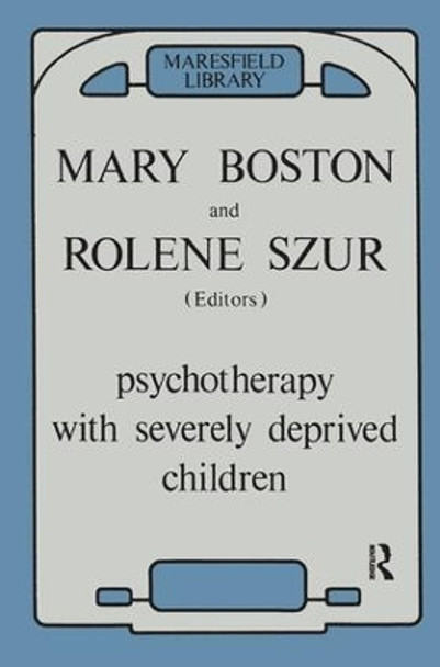 Psychotherapy with Severely Deprived Children by Mary Boston 9780946439973