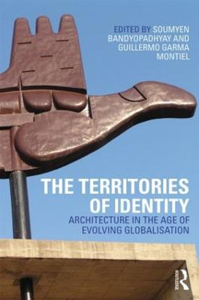 The Territories of Identity: Architecture in the Age of Evolving Globalization by Prof. Soumyen Bandyopadhyay