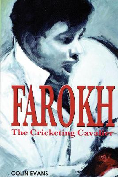 Farokh: The Cricketing Cavalier: The authorised biography of Farokh Engineer: 2017 by Colin Evans 9780993487231