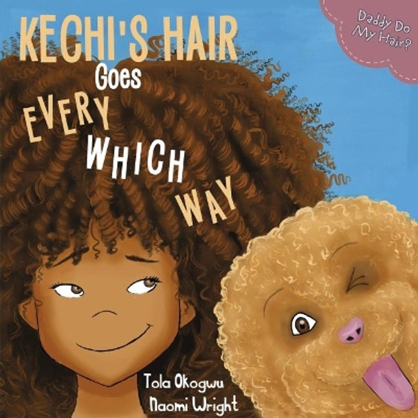 Kechi's Hair Goes Every Which Way: Daddy Do My Hair? by Tola Okogwu 9780995486928