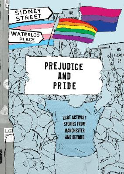 Prejudice and Pride: LGBT Activist Stories from Manchester and Beyond by LGBT Youth North West 9780956450784