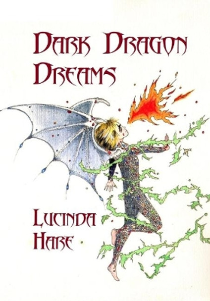 Dark Dragon Dreams: Fear Gives Words Wings by Lucinda Hare 9780957471870