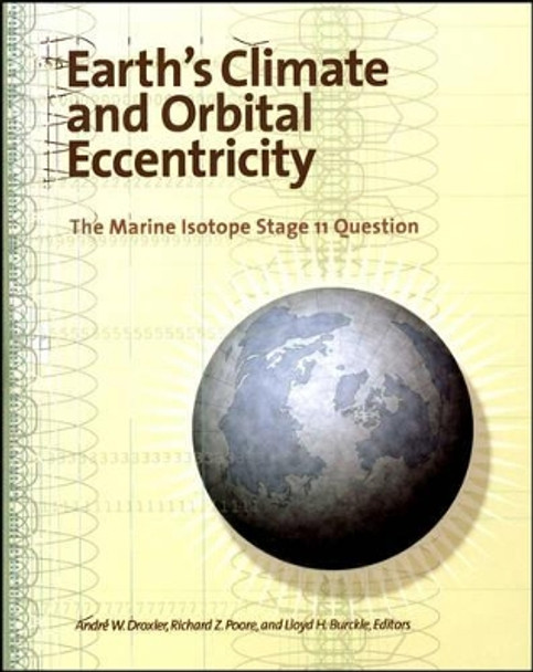 Earth's Climate and Orbital Eccentricity: The Marine Isotope Stage 11 Question by Andre W. Droxler 9780875909967