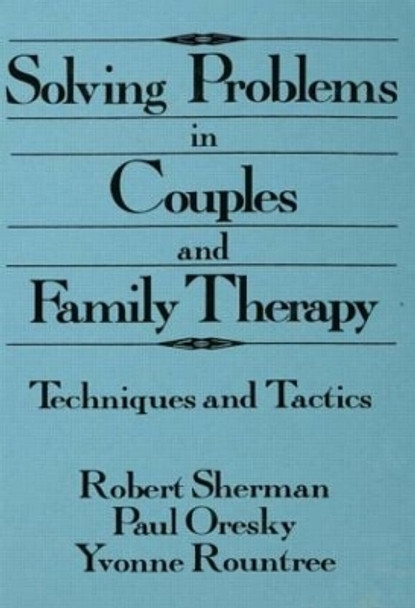 Solving Problems In Couples And Family Therapy: Techniques And Tactics by Robert Sherman 9780876306475