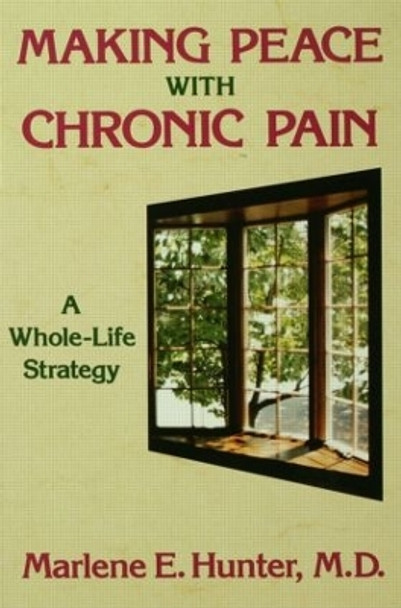 Making Peace With Chronic Pain: A Whole-Life Strategy by Marlene E. Hunter 9780876308219