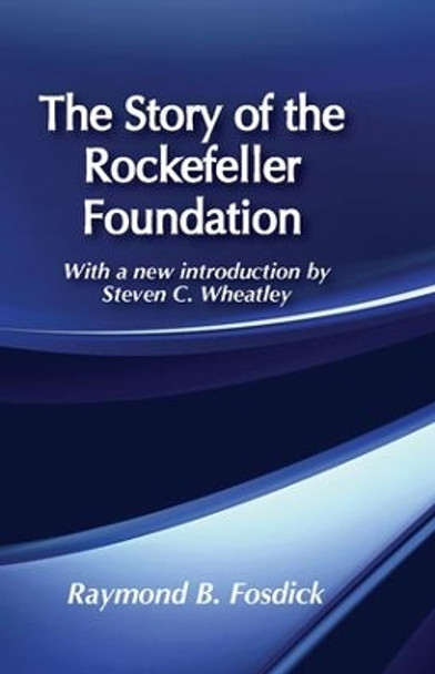 The Story of the Rockefeller Foundation by Raymond B. Fosdick 9780887382482