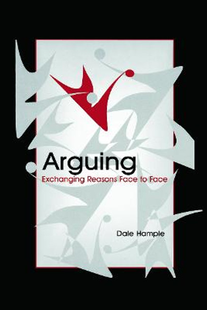 Arguing: Exchanging Reasons Face to Face by Dale Hample