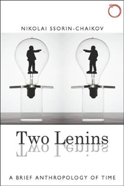 Two Lenins, and a Gift of Modernity - A Brief Anthropology of Time by Nikolai Ssorin-Chaikov 9780997367539