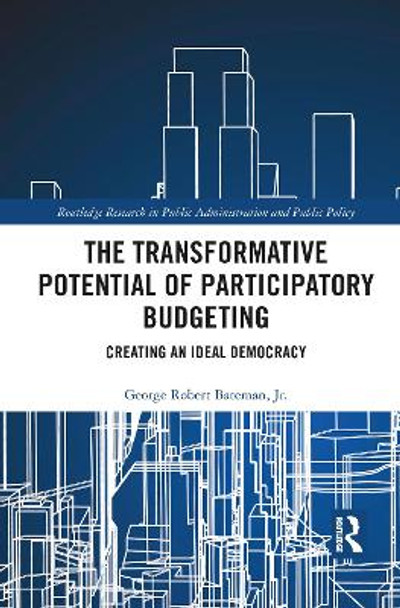 The Transformative Potential of Participatory Budgeting: Creating an Ideal Democracy by Jr. Bateman 9781032083278