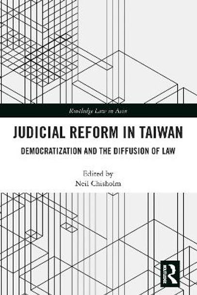 Judicial Reform in Taiwan: Democratization and the Diffusion of Law by Neil Chisholm 9781032086262