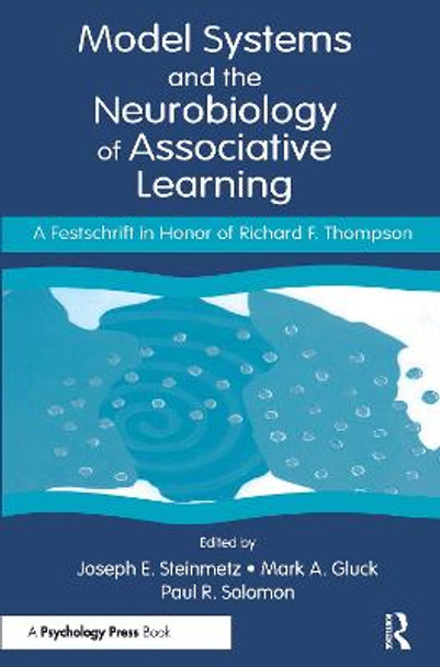 Model Systems and the Neurobiology of Associative Learning: A Festschrift in Honor of Richard F. Thompson by Joseph E. Steinmetz