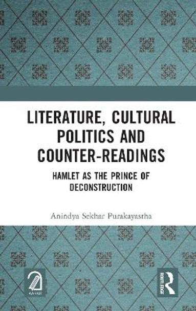 Literature, Cultural Politics and Counter-Readings: Hamlet as the Prince of Deconstruction by Anindya Sekhar Purakayastha 9781032042664