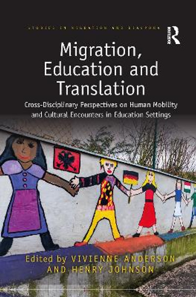 Migration, Education and Translation: Cross-Disciplinary Perspectives on Human Mobility and Cultural Encounters in Education Settings by Vivienne Anderson 9781032086095