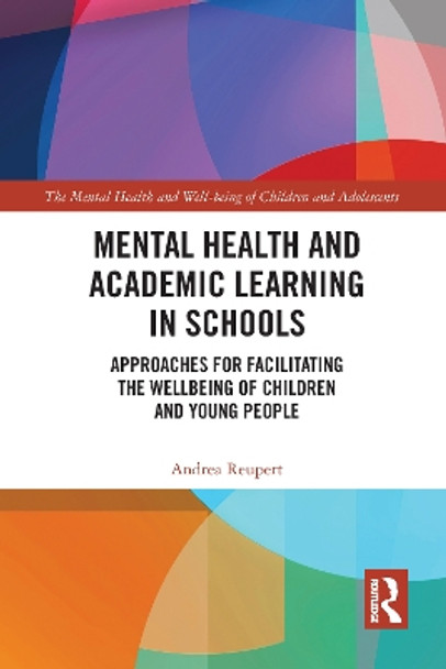 Mental Health and Academic Learning in Schools: Approaches for Facilitating the Wellbeing of Children and Young People. by Andrea Reupert 9781032090153