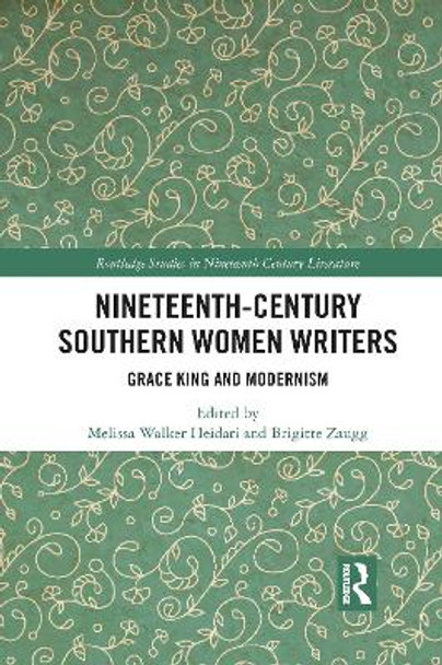 Nineteenth-Century Southern Women Writers: Grace King and Modernism by Melissa Walker Heidari 9781032090504