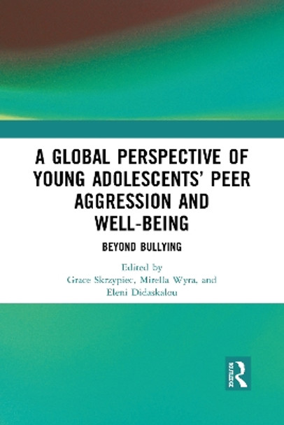 A Global Perspective of Young Adolescents' Peer Aggression and Well-being: Beyond Bullying by Grace Skrzypiec 9781032090924