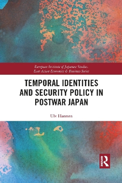 Temporal Identities and Security Policy in Postwar Japan by Ulv Hanssen 9781032092157