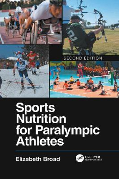 Sports Nutrition for Paralympic Athletes, Second Edition by Elizabeth Broad 9781032092867